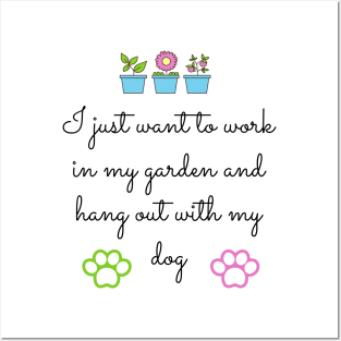 I just want to work in my garden and hang out with my dog Posters and Art